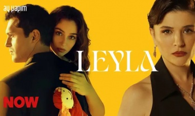 Leyla Dizisi Konusu Ne? Nerede Çekiliyor ve Oyuncu Kadrosu