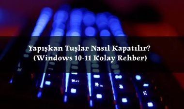 Yapışkan Tuşlar Nasıl Kapatılır? (Windows 10-11 Kolay Rehber)