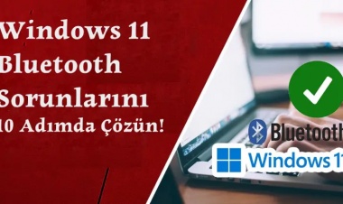 Windows 11 Bluetooth Sorunlarını 10 Adımda Çözün!