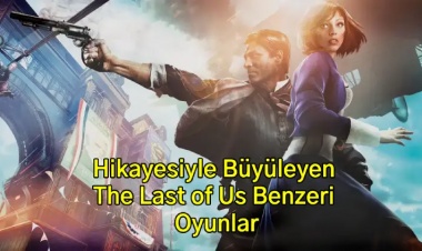 Hikayesiyle Büyüleyen The Last of Us Benzeri Oyunlar