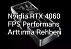 Nvidia RTX 4060 FPS Performans Arttırma Rehberi