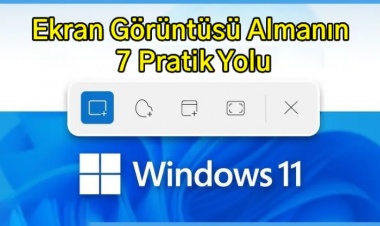 Windows 11'de Ekran Görüntüsü Almanın 7 Pratik Yolu