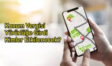 Konum Vergisi Resmen Yürürlükte: Kimler Ödeme Yapacak?