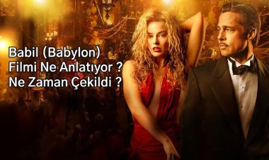 Babil (Babylon) Filmi Ne Anlatıyor ? Ne Zaman Çekildi ?