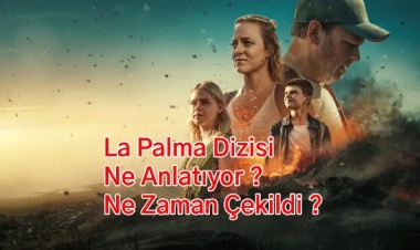 La Palma Dizisi Ne Anlatıyor ? Ne Zaman Çekildi ?