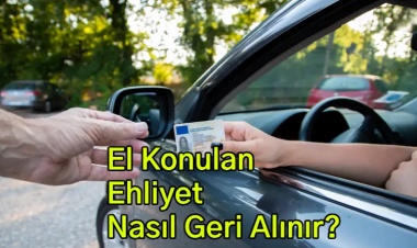 El Konulan Ehliyet Nasıl Geri Alınır? 2025 Rehberi