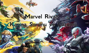 Marvel Rivals Kasma Sorunu ve Çözümü: Detaylı Rehber