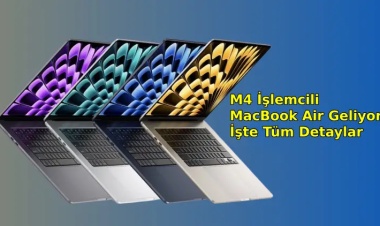 M4 İşlemcili MacBook Air Geliyor! İşte Tüm Detaylar