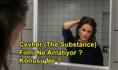 Cevher (The Substance) Filmi Ne Anlatıyor ? Konusu Ne ?