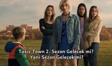 Toxic Town 2. Sezon Gelecek mi? Yeni Sezon Gelecek mi?