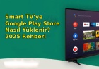 Smart TV’ye Google Play Store Nasıl Yüklenir? 2025 Rehberi