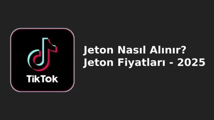 TikTok Jeton Nasıl Alınır? Jeton Fiyatları - 2025