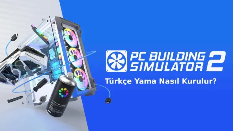 PC Building Simulator Türkçe Yama Nasıl Kurulur? - 2025
