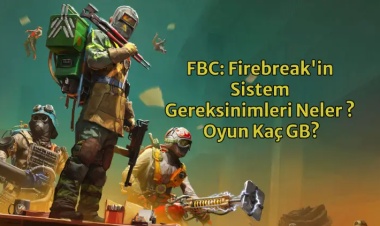 FBC: Firebreak'in Sistem Gereksinimleri Neler ? Oyun Kaç GB?