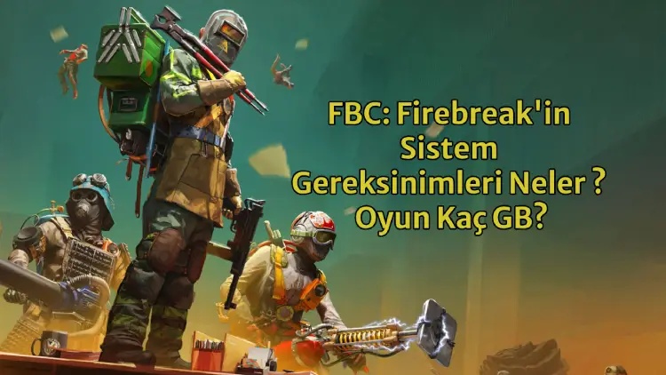 FBC: Firebreak'in Sistem Gereksinimleri Neler ? Oyun Kaç GB?